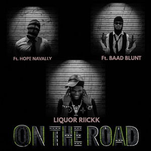 ON THE ROAD by Liquor Riickk, Hope Navally, BAAD BLUNT