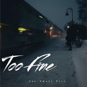 Too Fine by Jay Smart Fire