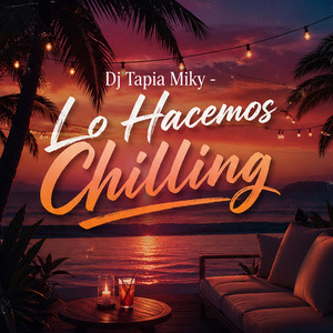 Lo Hacemos Chilling by DJ TAPIA MIKY