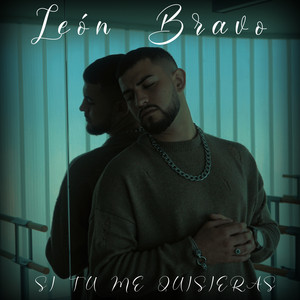 León Bravo - Si Tú Me Quisieras