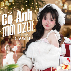 Caomeii - Có Anh Mới Dzui (Remix)