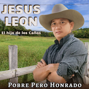 Jesús León El hijo de los Caños - Pobre Pero Honrado