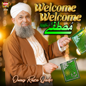 Owais Raza Qadri - Welcome Welcome Mustafa