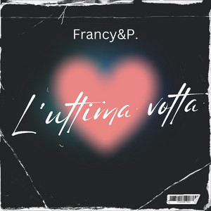 L'ultima volta by Francy & P., Daniele Abate