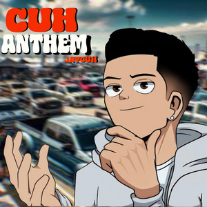 CUH ANTHEM by JAYCUH