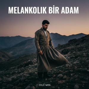 Dilê Min - Melankolik Bir Adam