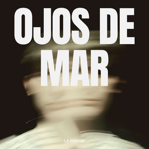 Ojos de mar by El Impaciente, La pasiva