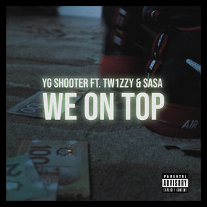 Yg Shooter - We On Top (feat. Sasa & Tw1zzy)