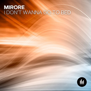 I Don't Wanna Go to Bed by Mirore