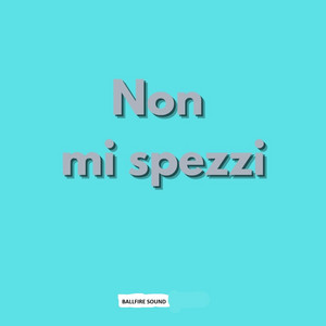 Non mi spezzi by Ballfire sound