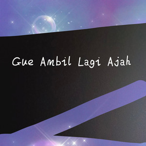 Gue Ambil Lagi Ajah