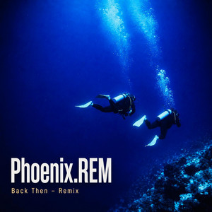 Back Then - Remix by Phoenix.REM