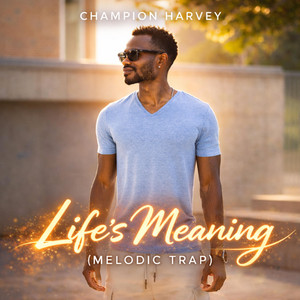 Life's Meaning - Melodic Trap by Champion Harvey