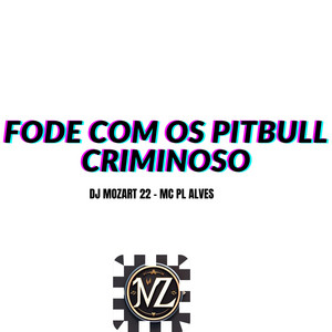 DJ MOZART 22 - FODE COM OS PITBULL CRIMINOSO