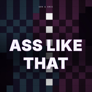 Ass Like That by Gen & Eric