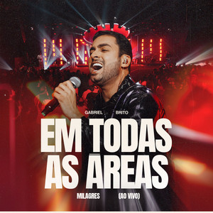 Gabriel Brito - Em Todas As Áreas (Milagres)