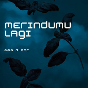 MERINDUMU LAGI by Ama Djami