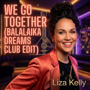 Liza Kelly - We Go Together (Balalaika Dreams Club Edit)