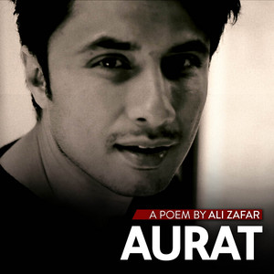 Aurat - A Poem by Ali Zafar by Ali Zafar