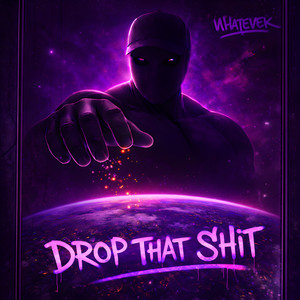 Drop That Shit by Whatever