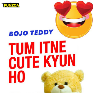 Bojo Teddy - Tum Itne Cute Kyun Ho (Male Version)