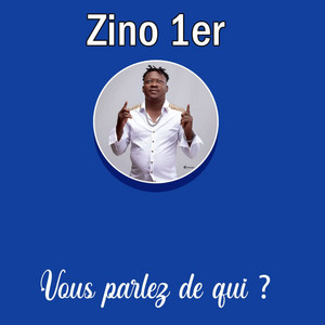 Zino 1er - Vous parlez de qui?