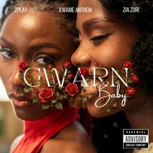 GWARN BABY by 2Play, Kwame Anthem, Zia Zuri