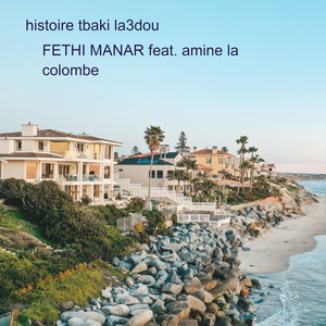 Fethi Manar - Histoire Tbaki La3Dou (feat. Amine La Colombe)