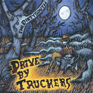 The Dirty South - Album by Drive-By Truckers | Spotify