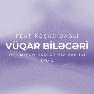 Vüqar Biləcəri - Əyilmiyən Başlarımız Var İdi (feat. Rəşad Dağlı) [Remix]