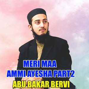 Abu Bakar Bervi - Meri Maa Ammi Ayesha, Pt. 2