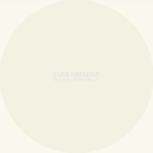 Ever Present by Michel Banabila