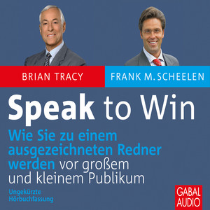 Speak to win (Wie Sie zu einem ausgezeichneten Redner werden vor großem und kleinen Publikum)