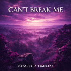 Can't Break Me by Loyalty Is Timeless