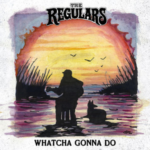 Whatcha Gonna Do by The Regulars