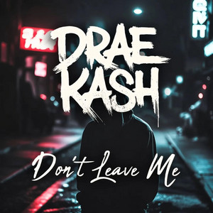 Don't Leave Me by Drae Kash