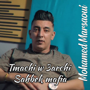 Mohamed Marsaoui - Tmachi W 3Archi Sahbek Mafia
