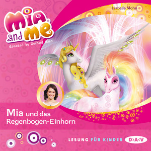 Mia and Me, Teil 21: Mia und das Regenbogen-Einhorn (Lesung mit Musik)