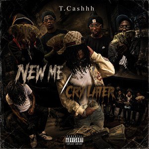 New Me / Cry Later by T.Cashhh