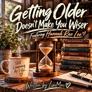 Getting Older Doesn't Make You Wiser by LisaMac, Hannah Rae Lee