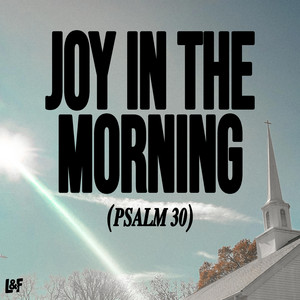 JOY IN THE MORNING (PSALM 30) by LOST & FOUND, LIVV