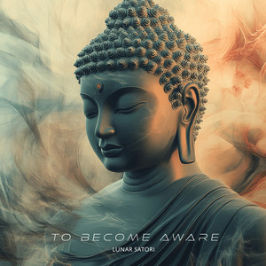 To Become Aware by Lunar Satori