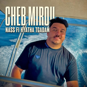 Nass Fi Hyatha Tgadam by Cheb Mirou