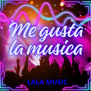 Me gusta la musica by LALA MUSIC