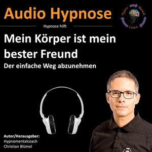 Mein Körper ist mein bester Freund (Der einfache Weg abzunehmen)