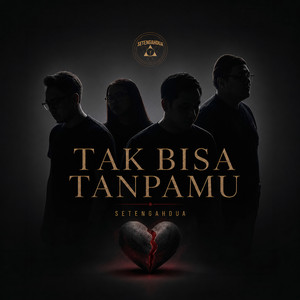 Tak Bisa Tanpamu by Setengahdua