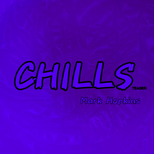 CHILLS (TEASER) by Mark Hopkins