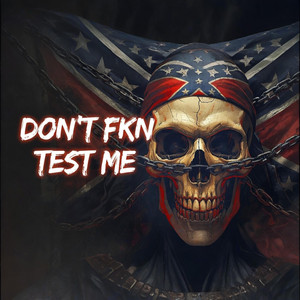 DON’T FKN TEST ME by DustyMic