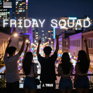 Friday Squad by J. Tru3