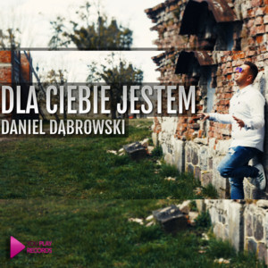 Daniel Dąbrowski - Dla Ciebie jestem